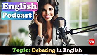 Debating in English 🗣️🤔 | Podcast English 🎙️ | Ep. 72 🗯️