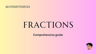 Everything You Need to Know About Fractions!