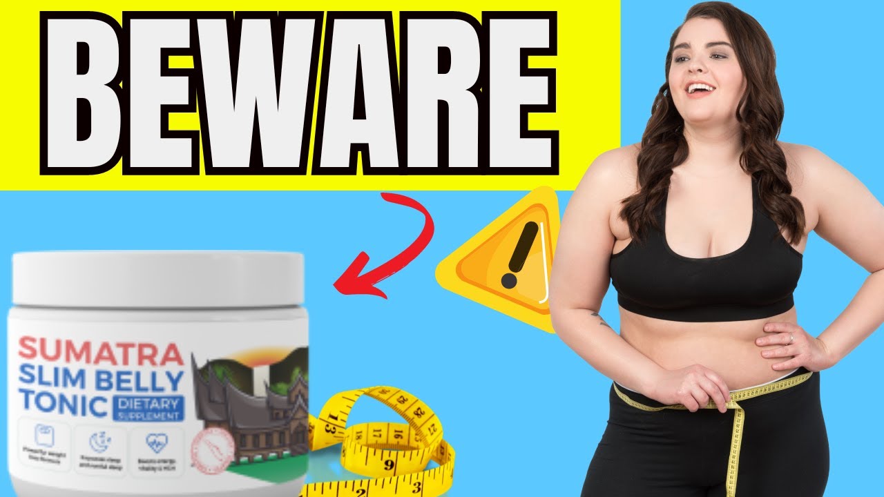 Sumatra Slim Belly Tonic Supplement ⚠️BEWARE! Sumatra Slim Belly Tonic Weight Loss – Customer review