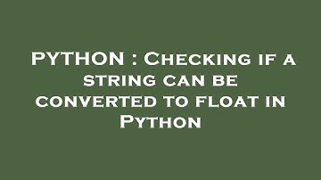 PYTHON : Checking if a string can be converted to float in Python