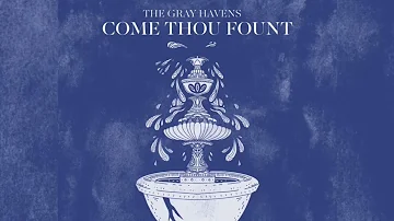 The Gray Havens - "Come Thou Fount" (Official Audio)