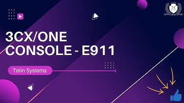 3CX/One Console - E911 Registration and Configuration