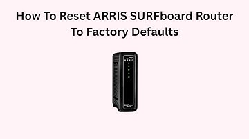 How To Reset ARRIS SURFboard Router To Factory Defaults