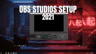 How To Setup OBS for Streaming and Recording in 2021