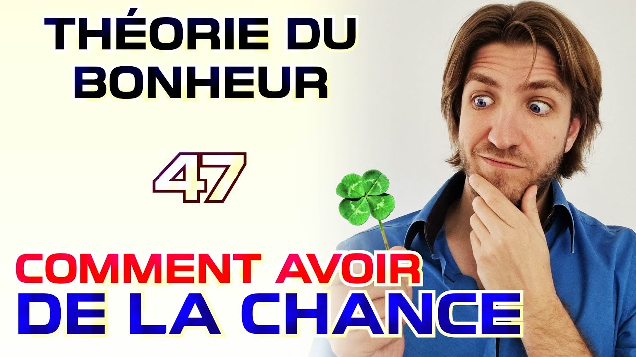 Comment avoir de la chance - Théorie du Bonheur - 47 - YouTube