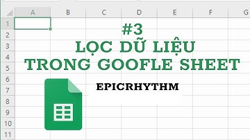 Epicrhythm | Google Sheet | #3 Lọc dữ liệu trong Google Sheet
