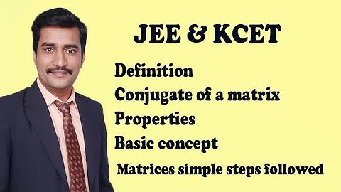 Definition of conjugate of a matrix & properties basic concept JEE & CET