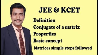 Definition of conjugate of a matrix & properties basic concept JEE & CET