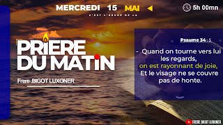 TOURNONS NOS REGARDS VERS LE SEIGNEUR - MERCREDI 15 MAI  2024 - PRIERE DU MATIN - FRERE BIGOT LUXONE