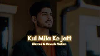 Kul Mila Ke Jatt   Slowed   Reverb   Gurnam Bhullar & Gurlez Akhtar   Slowed & Reverb Bhullar