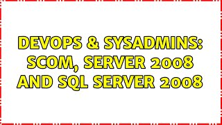 DevOps & SysAdmins: SCOM, Server 2008 and SQL Server 2008 Net Worth
