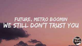 Future, Metro Boomin - We Still Don't Trust You [Lyrics] ft. The Weeknd "She's such a freak"