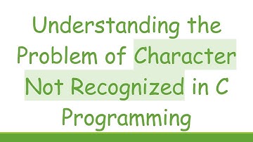 Understanding the Problem of Character Not Recognized in C Programming