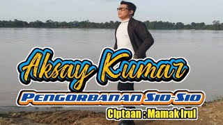 Aksay Kumar,penyanyi daerah jambi~pengorbanan sio-sio