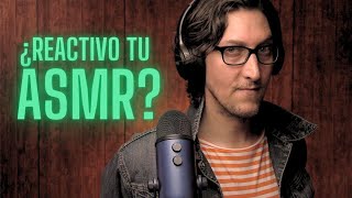 ASMR ⎜ ¿REACTIVO TU ASMR?