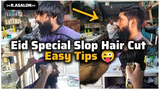 Eid Special Slop Hair Cut For Men|Full Tutorial Video|✂️ Easy Tips R.ASALON🔥