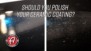 Should You Polish Your Ceramic Coating? | Polishing and Adding to Your Ceramic Coating