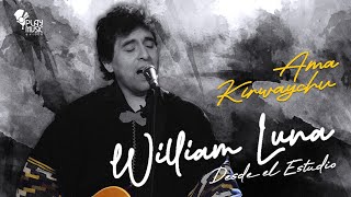 Miniatura del video "3.- Ama Kirwaychu- William Luna - Desde el estudio"