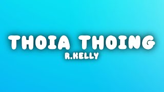 R.Kelly - Thoia Thoing (Lyrics)