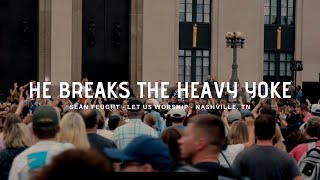 Video thumbnail of "He Breaks the Heavy Yoke - Sean Feucht - Let us Worship - Nashville, TN"