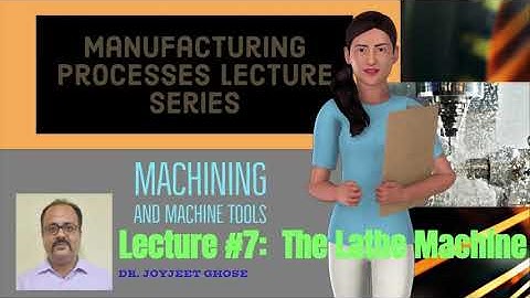 Manufacturing Processes | Machining Lecture Series| Lecture 7 | Joyjeet Ghose| Centre Lathe Machine