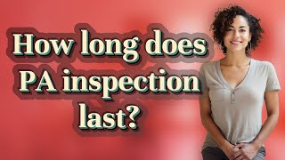 How long does PA inspection last
