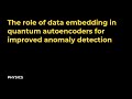The role of data embedding in quantum autoencoders for improved anomaly detection