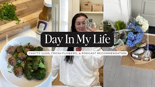 DAY IN MY LIFE: Chatty Vlog, Fresh Flowers, & Podcast Recommendation