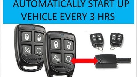 How Make Your Vehicle Automatic Start Every Three Hours Using Your Remote and Keyless Entry System