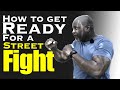 How to get yourself ready for a street fight