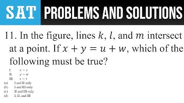 11. In the figure, lines k, l, and m intersect at a point. If x+y=u+w, which of the following must