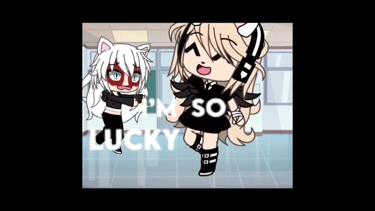 I’m so lucky gacha life meme