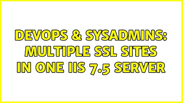 DevOps & SysAdmins: Multiple SSL Sites in one IIS 7.5 server