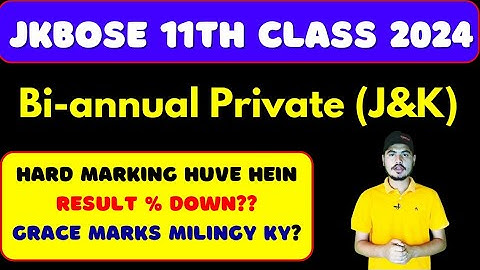 Jkbose Class 11th Bi-annual Private 2024 || Hard Marking , Result % Down & Grace Marks