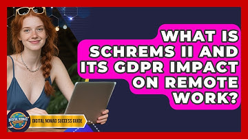 What Is Schrems II And Its GDPR Impact On Remote Work? - Digital Nomad Success Guide