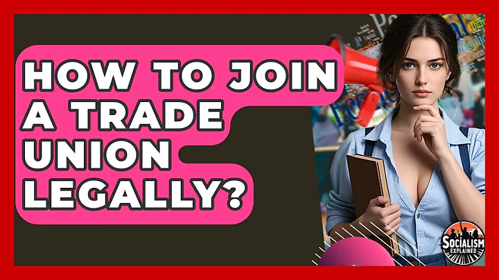 How To Join A Trade Union Legally? - Socialism Explained