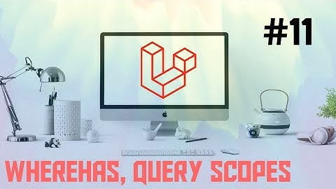 Laravel tutorial #11 - whereHas, Query scopes