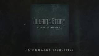 Villain of the Story - Powerless (Acoustic)