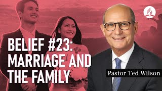 Marriage and the Family [What Does God Intend Them to Be?] – Pastor Ted Wilson