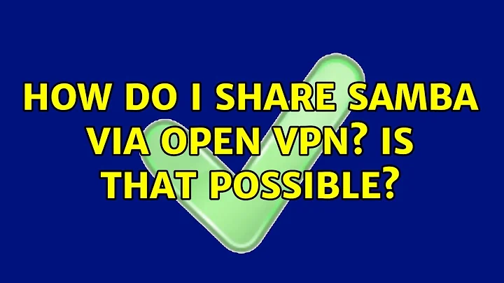 Ubuntu: How do I share samba via Open VPN? Is that possible?