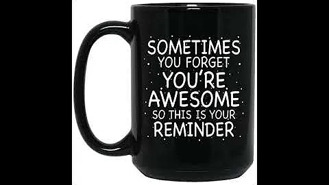 Sometimes you forget you’re awesome so this is your reminder mug
