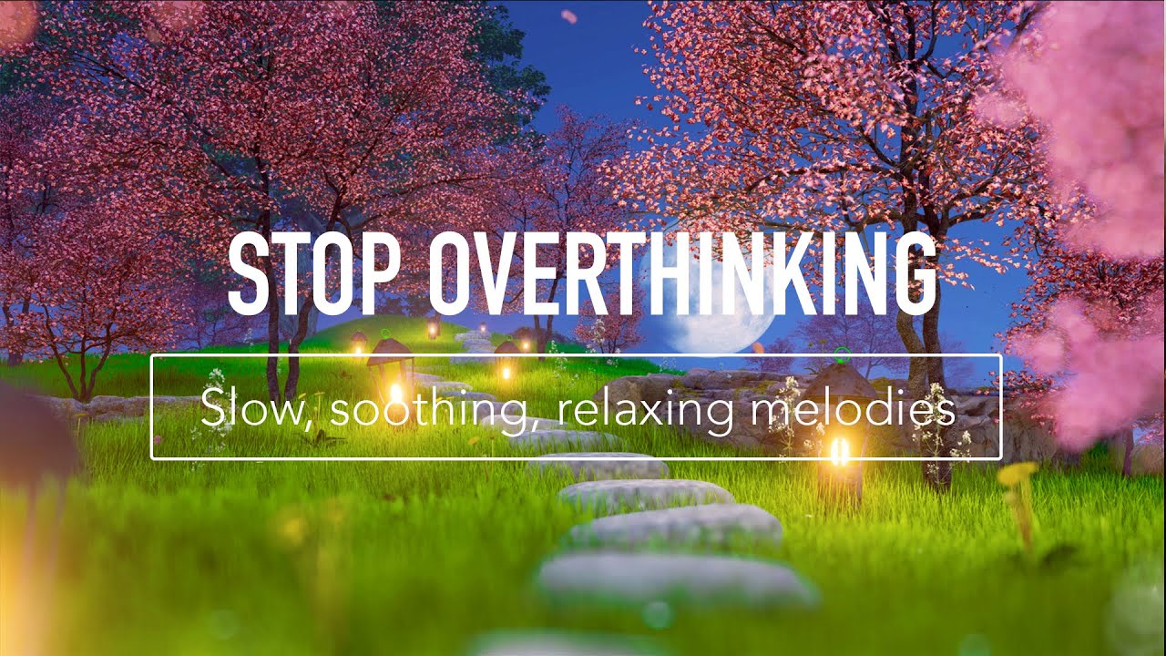 Overthinking Song Stop overthinking. Music for Serenity, Appreciation & Purpose - YouTube