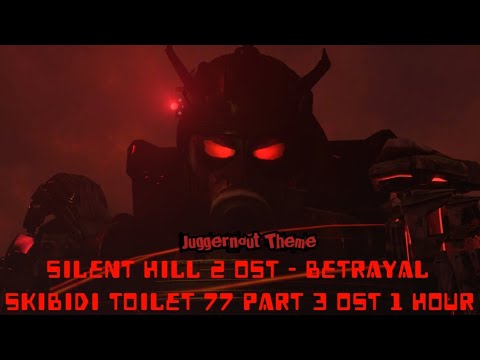 Juggernout Theme - Skibidi Toilet 77 Part 4 (Silent hill 2 OST - Betrayal) 1 Hour