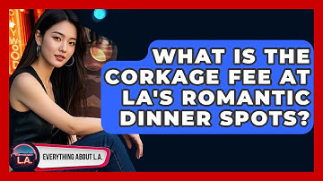 What Is The Corkage Fee At LA