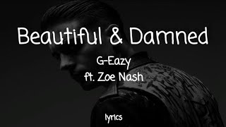 G-Eazy - The Beautiful &amp; Damned ft. Zoe Nash (lyrics)