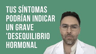 Si tienes estos síntomas, tienes un grave “Desequilibrio Hormonal”