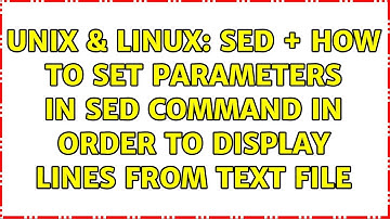 Unix & Linux: Sed + how to set parameters in sed command in order to display lines from text file