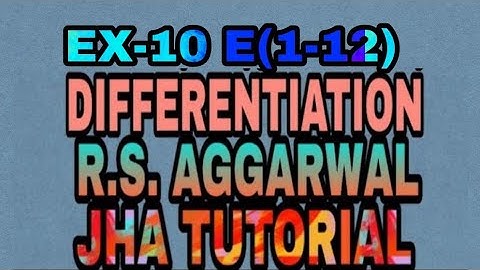 EX-10 E(1-12)|R.S AGGARWAL|DIFFERENTIATION|JHA TUTORIAL