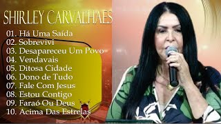 Shirley Carvalhaes - Sobrevivi, Há Uma Saída,... Os melhores hinos que tocam nossos corações