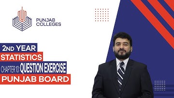 PGC Lectures-Inter Part II-Punjab Board-Statistics-Chapter 10 - Question Exercise